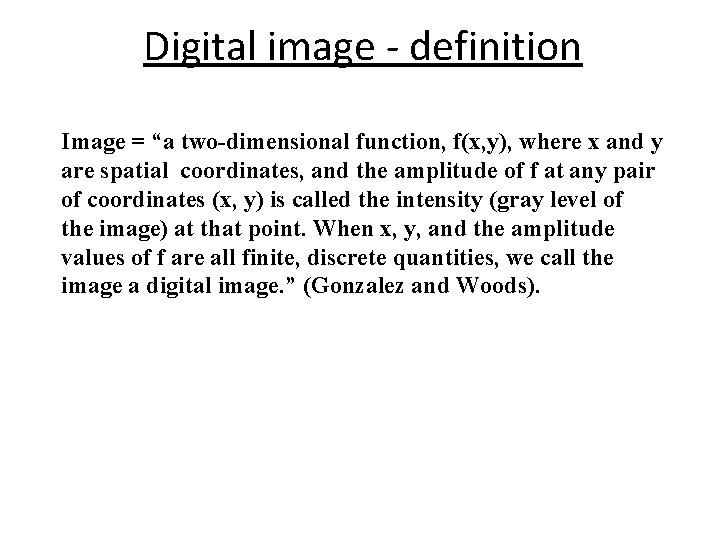 Digital image - definition Image = “a two-dimensional function, f(x, y), where x and