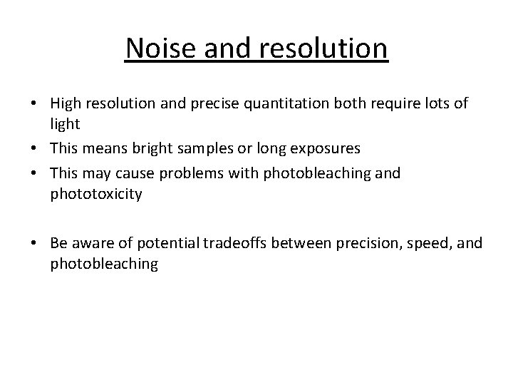 Noise and resolution • High resolution and precise quantitation both require lots of light