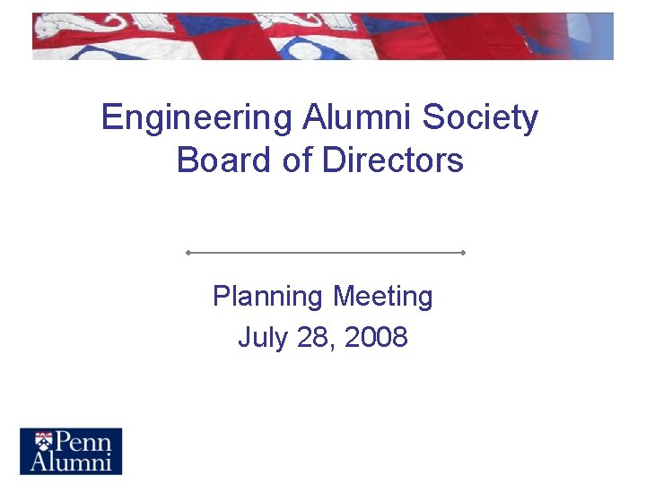 Engineering Alumni Society Board of Directors Planning Meeting July 28, 2008 