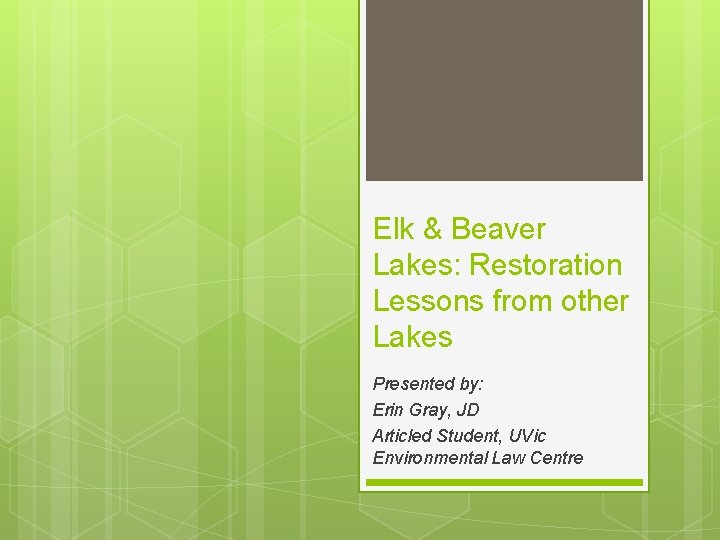 Elk & Beaver Lakes: Restoration Lessons from other Lakes Presented by: Erin Gray, JD