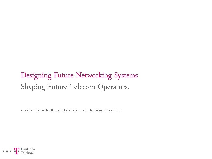 Designing Future Networking Systems Shaping Future Telecom Operators. a project course by the members