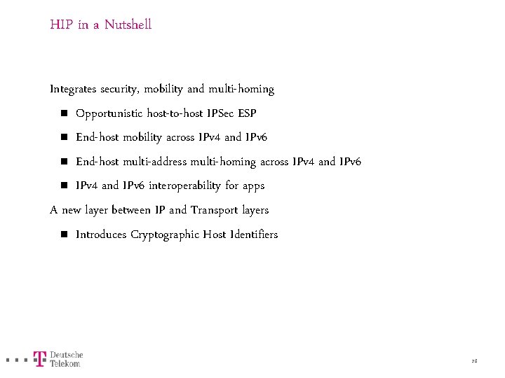 HIP in a Nutshell Integrates security, mobility and multi-homing n Opportunistic host-to-host IPSec ESP