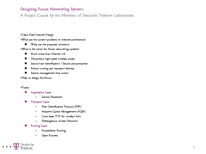 Designing Future Networking Systems. A Project Course by the Members of Deutsche Telekom Laboratories.