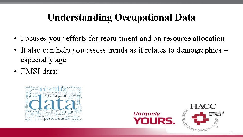 Understanding Occupational Data • Focuses your efforts for recruitment and on resource allocation •