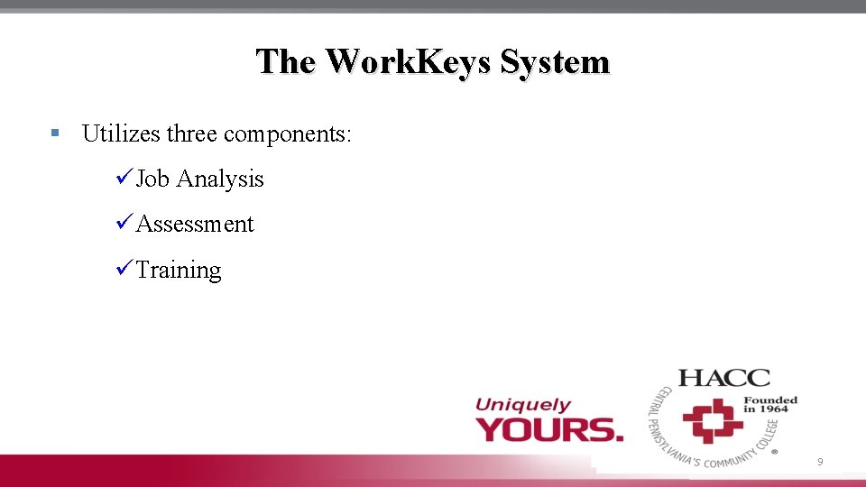The Work. Keys System § Utilizes three components: üJob Analysis üAssessment üTraining 9 