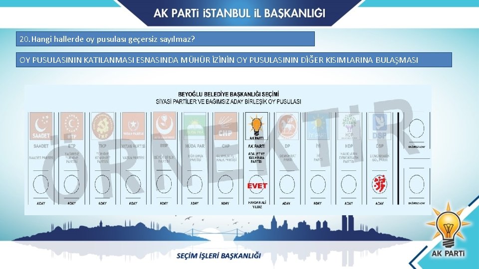 20. Hangi hallerde oy pusulası geçersiz sayılmaz? OY PUSULASININ KATILANMASI ESNASINDA MÜHÜR İZİNİN OY