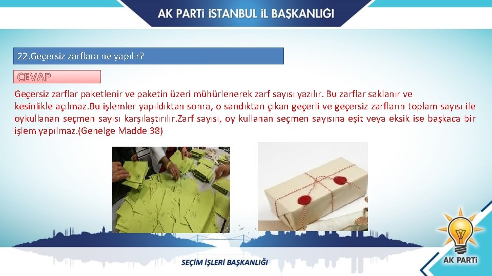 22. Geçersiz zarflara ne yapılır? CEVAP Geçersiz zarflar paketlenir ve paketin üzeri mühürlenerek zarf