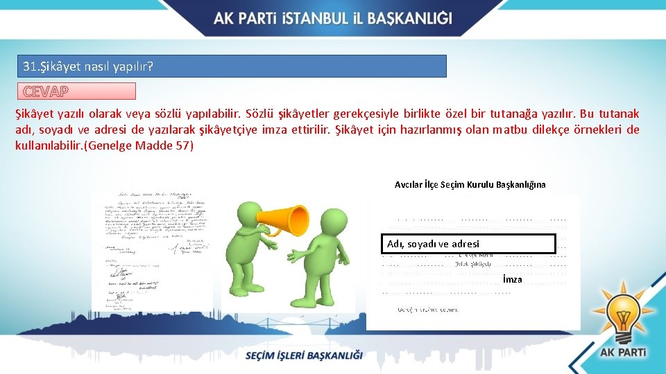 31. Şikâyet nasıl yapılır? CEVAP Şikâyet yazılı olarak veya sözlü yapılabilir. Sözlü şikâyetler gerekçesiyle