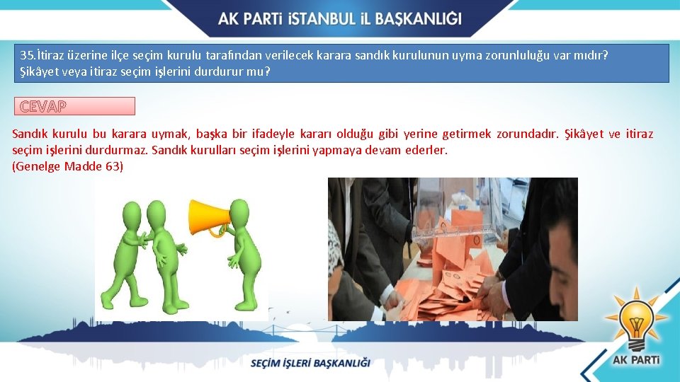 35. İtiraz üzerine ilçe seçim kurulu tarafından verilecek karara sandık kurulunun uyma zorunluluğu var