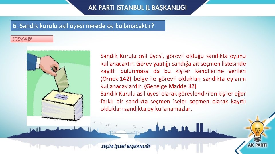 6. Sandık kurulu asil üyesi nerede oy kullanacaktır? CEVAP Sandık Kurulu asil üyesi, görevli