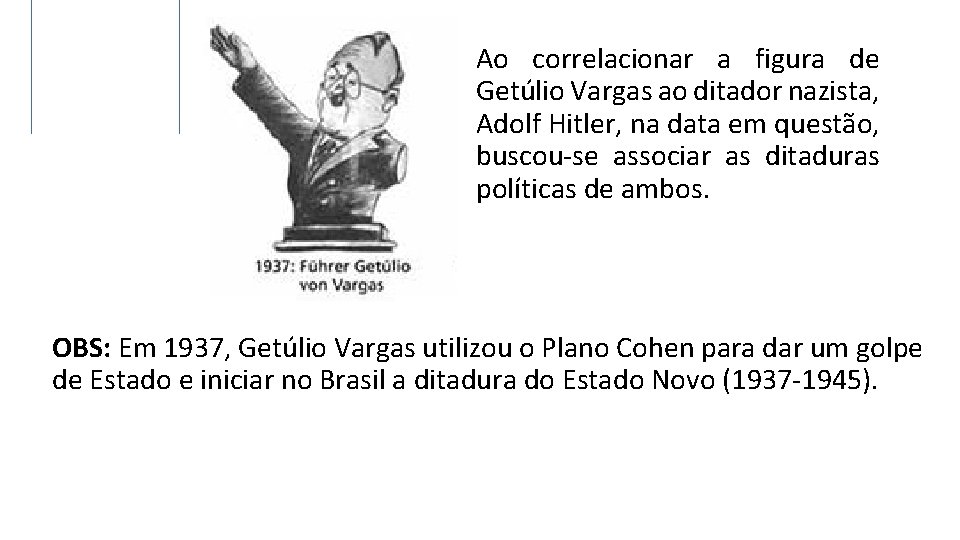 Ao correlacionar a figura de Getúlio Vargas ao ditador nazista, Adolf Hitler, na data