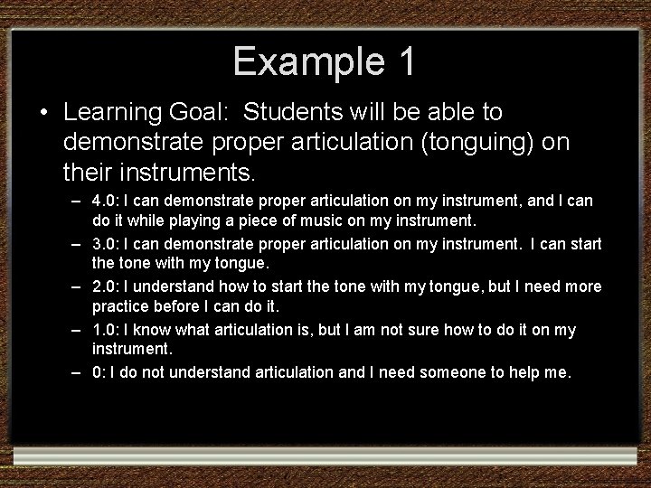 Example 1 • Learning Goal: Students will be able to demonstrate proper articulation (tonguing) Example 1 • Learning Goal: Students will be able to demonstrate proper articulation (tonguing)