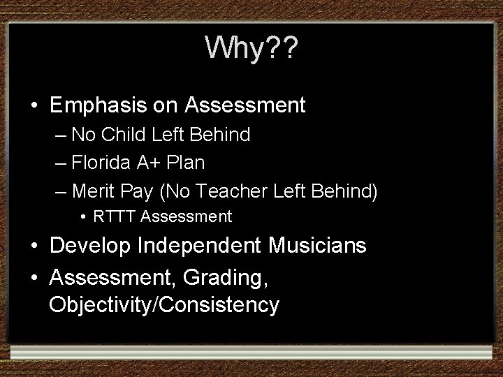 Why? ? • Emphasis on Assessment – No Child Left Behind – Florida A+ Why? ? • Emphasis on Assessment – No Child Left Behind – Florida A+