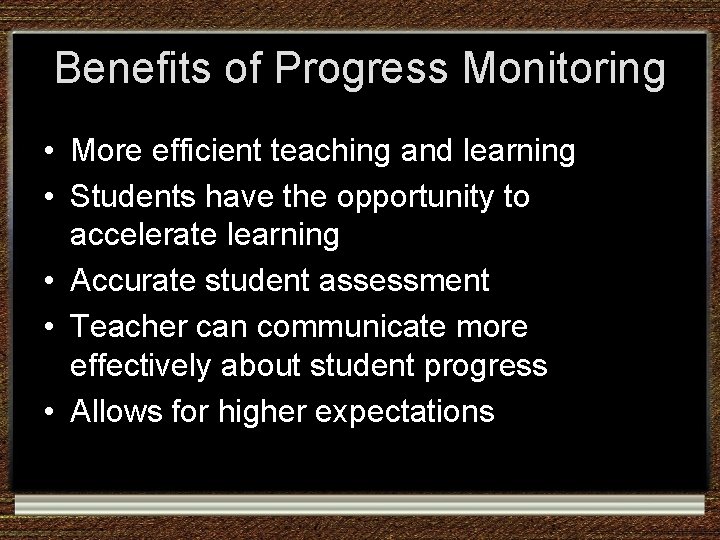 Benefits of Progress Monitoring • More efficient teaching and learning • Students have the Benefits of Progress Monitoring • More efficient teaching and learning • Students have the