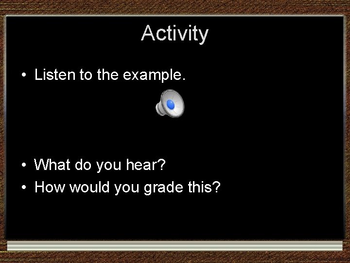 Activity • Listen to the example. • What do you hear? • How would Activity • Listen to the example. • What do you hear? • How would