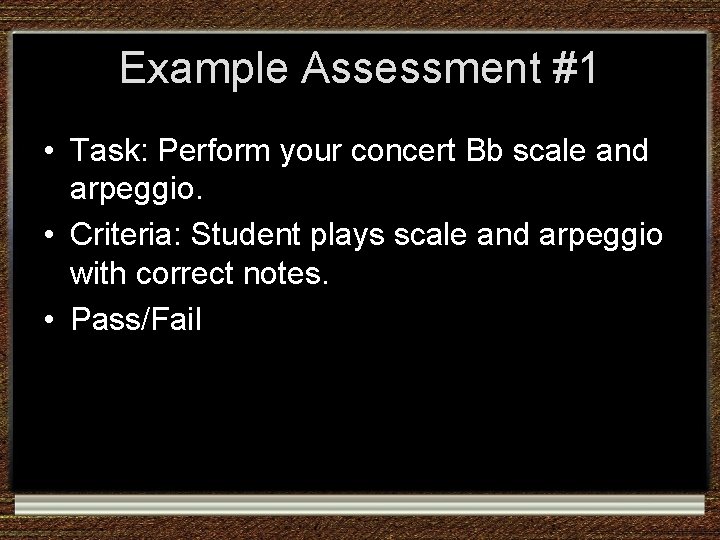 Example Assessment #1 • Task: Perform your concert Bb scale and arpeggio. • Criteria: Example Assessment #1 • Task: Perform your concert Bb scale and arpeggio. • Criteria: