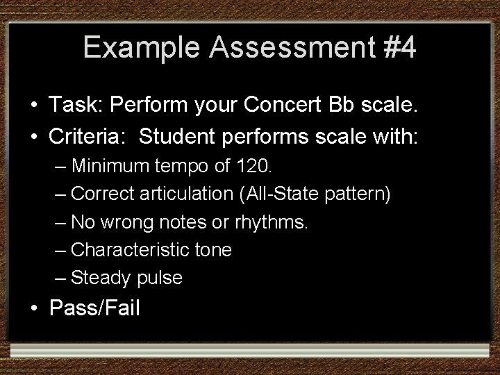 Example Assessment #4 • Task: Perform your Concert Bb scale. • Criteria: Student performs Example Assessment #4 • Task: Perform your Concert Bb scale. • Criteria: Student performs