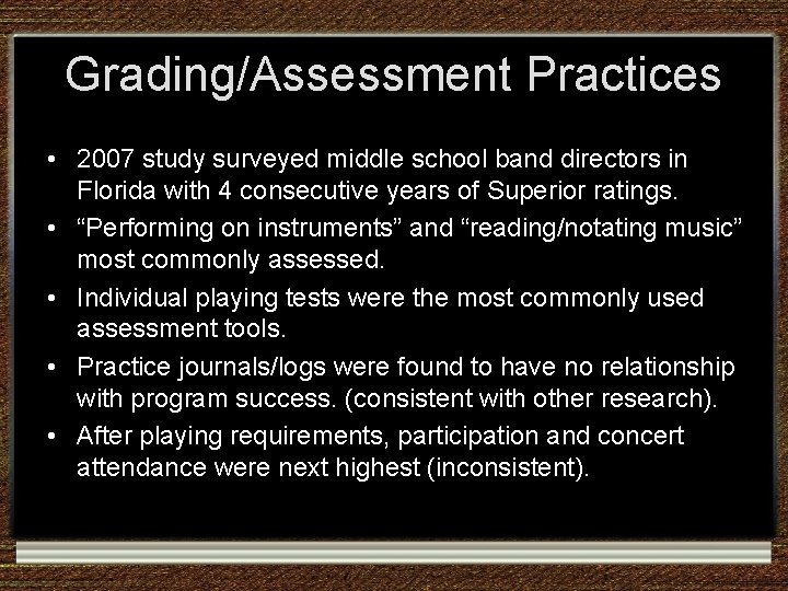 Grading/Assessment Practices • 2007 study surveyed middle school band directors in Florida with 4 Grading/Assessment Practices • 2007 study surveyed middle school band directors in Florida with 4