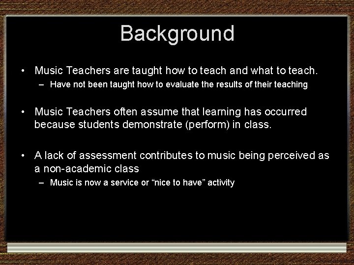 Background • Music Teachers are taught how to teach and what to teach. – Background • Music Teachers are taught how to teach and what to teach. –