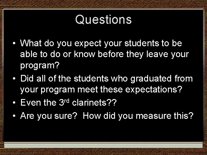 Questions • What do you expect your students to be able to do or Questions • What do you expect your students to be able to do or