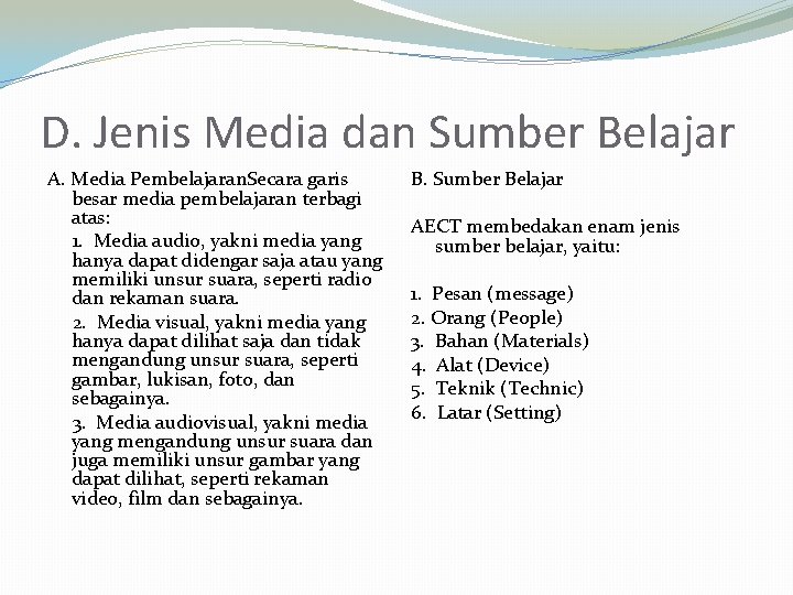 D. Jenis Media dan Sumber Belajar A. Media Pembelajaran. Secara garis besar media pembelajaran