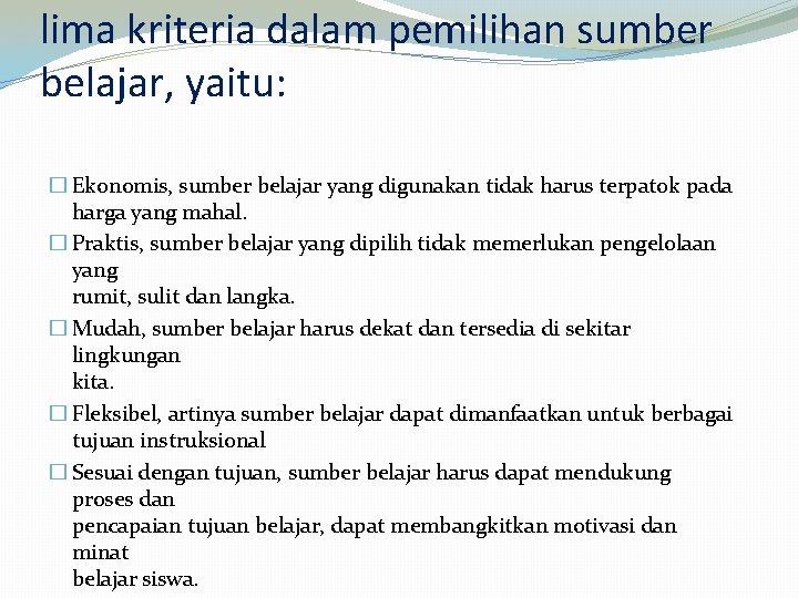 lima kriteria dalam pemilihan sumber belajar, yaitu: � Ekonomis, sumber belajar yang digunakan tidak