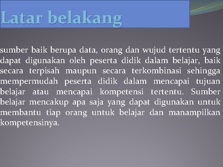 Latar belakang sumber baik berupa data, orang dan wujud tertentu yang dapat digunakan oleh