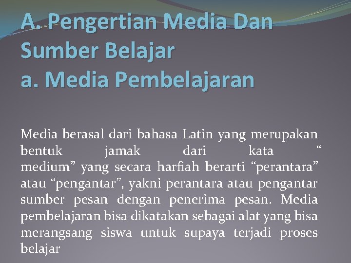 A. Pengertian Media Dan Sumber Belajar a. Media Pembelajaran Media berasal dari bahasa Latin