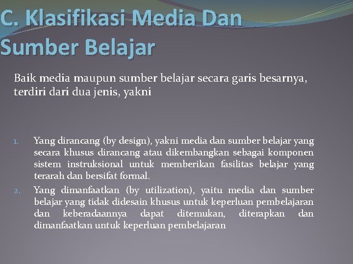 C. Klasifikasi Media Dan Sumber Belajar Baik media maupun sumber belajar secara garis besarnya,