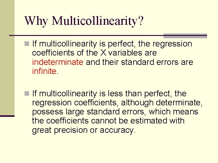 Why Multicollinearity? n If multicollinearity is perfect, the regression coefficients of the X variables