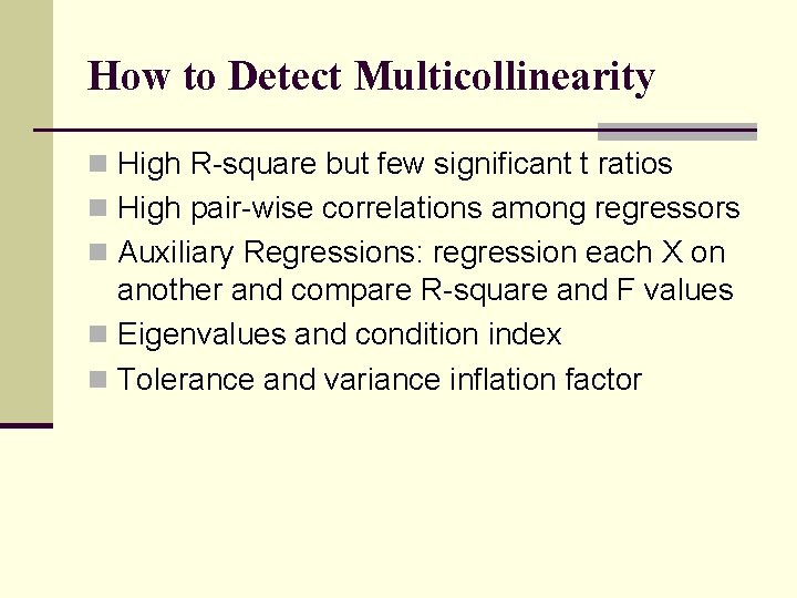 How to Detect Multicollinearity n High R-square but few significant t ratios n High