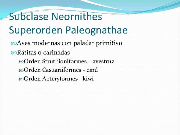 Subclase Neornithes Superorden Paleognathae Aves modernas con paladar primitivo Rátitas o carinadas Orden Struthioniformes