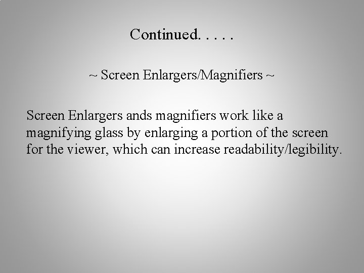 Continued. . . ~ Screen Enlargers/Magnifiers ~ Screen Enlargers ands magnifiers work like a