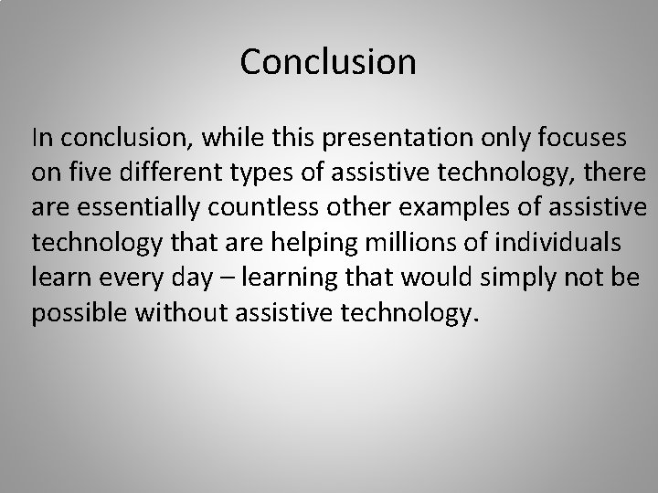 Conclusion In conclusion, while this presentation only focuses on five different types of assistive
