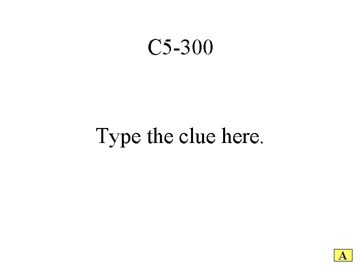 C 5 -300 Type the clue here. A 