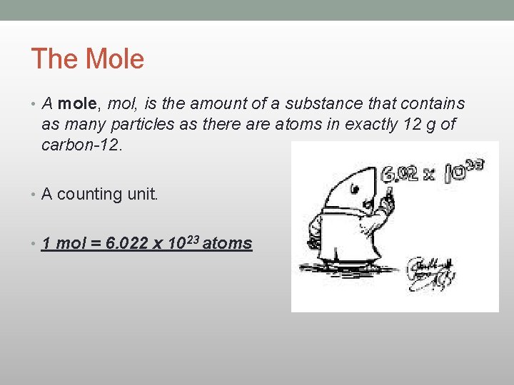 The Mole • A mole, mol, is the amount of a substance that contains The Mole • A mole, mol, is the amount of a substance that contains
