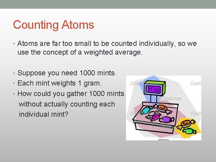 Counting Atoms • Atoms are far too small to be counted individually, so we Counting Atoms • Atoms are far too small to be counted individually, so we