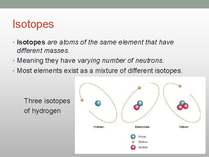 Isotopes • Isotopes are atoms of the same element that have different masses. • Isotopes • Isotopes are atoms of the same element that have different masses. •