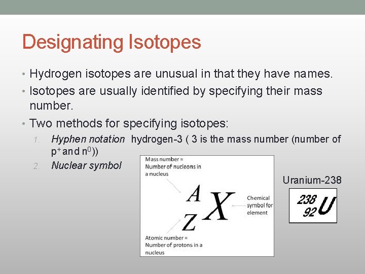 Designating Isotopes • Hydrogen isotopes are unusual in that they have names. • Isotopes Designating Isotopes • Hydrogen isotopes are unusual in that they have names. • Isotopes
