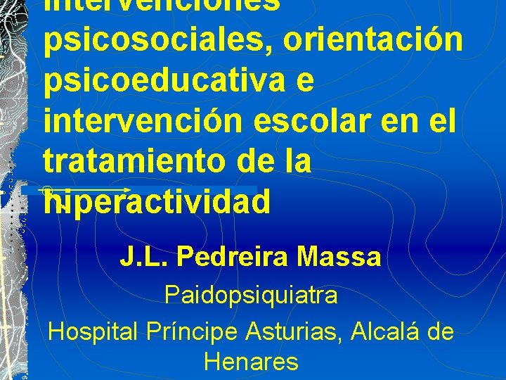 Intervenciones psicosociales, orientación psicoeducativa e intervención escolar en el tratamiento de la hiperactividad J.