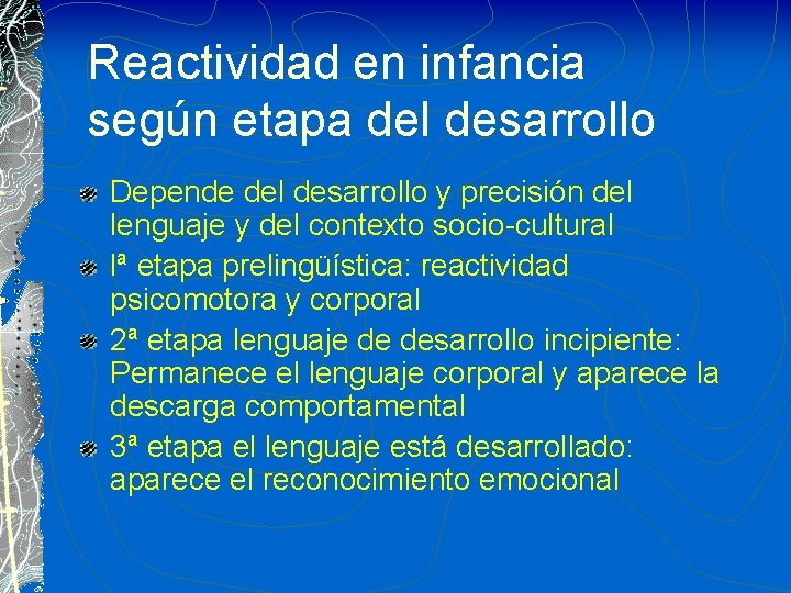 Reactividad en infancia según etapa del desarrollo Depende del desarrollo y precisión del lenguaje