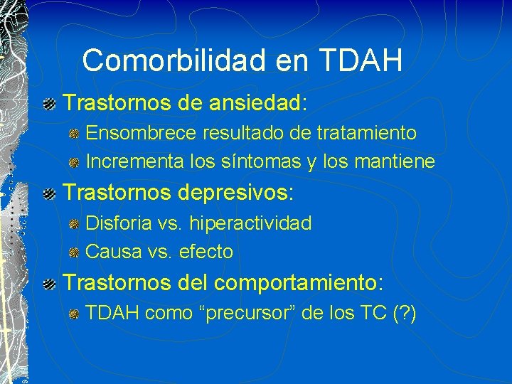 Comorbilidad en TDAH Trastornos de ansiedad: Ensombrece resultado de tratamiento Incrementa los síntomas y