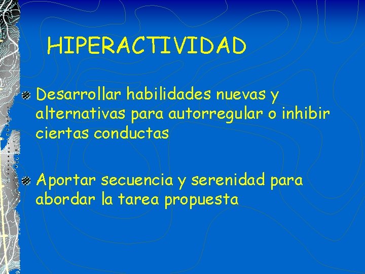 HIPERACTIVIDAD Desarrollar habilidades nuevas y alternativas para autorregular o inhibir ciertas conductas Aportar secuencia