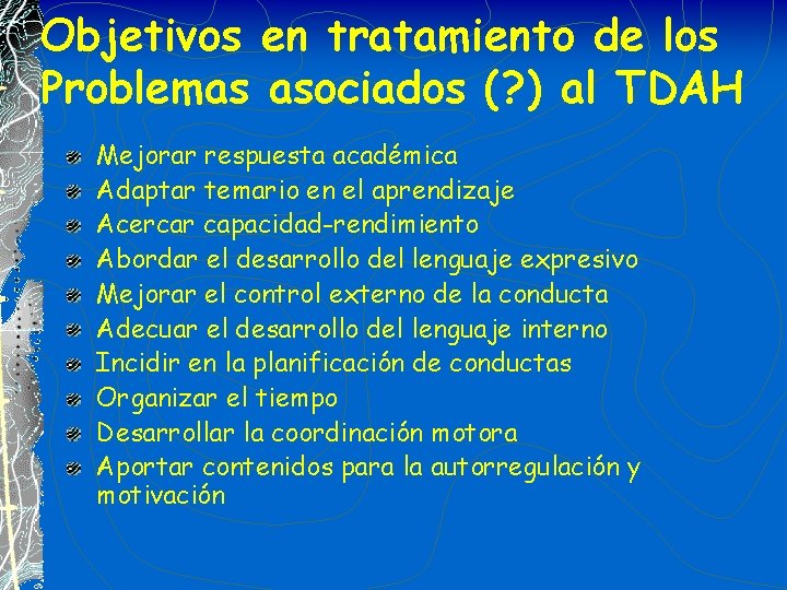 Objetivos en tratamiento de los Problemas asociados (? ) al TDAH Mejorar respuesta académica