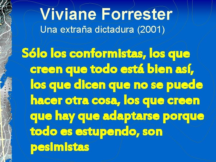 Viviane Forrester Una extraña dictadura (2001) Sólo los conformistas, los que creen que todo