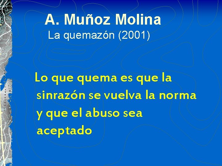 A. Muñoz Molina La quemazón (2001) Lo quema es que la sinrazón se vuelva