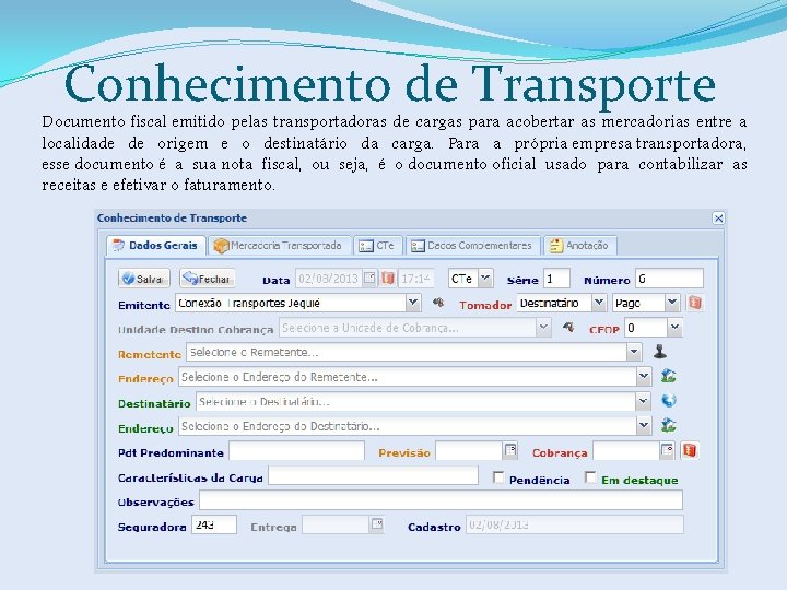 Conhecimento de Transporte Documento fiscal emitido pelas transportadoras de cargas para acobertar as mercadorias