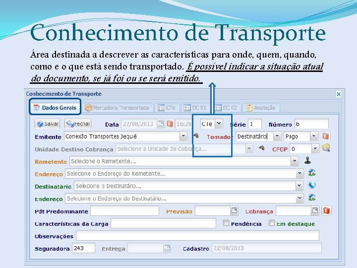 Conhecimento de Transporte Área destinada a descrever as características para onde, quem, quando, como