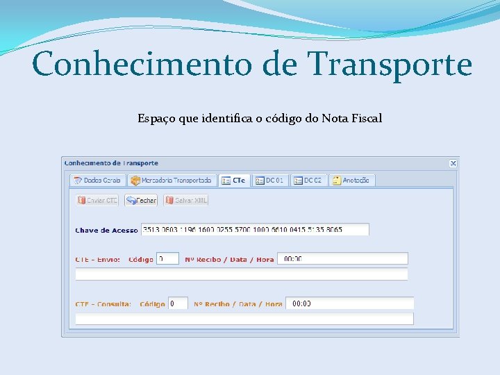 Conhecimento de Transporte Espaço que identifica o código do Nota Fiscal 