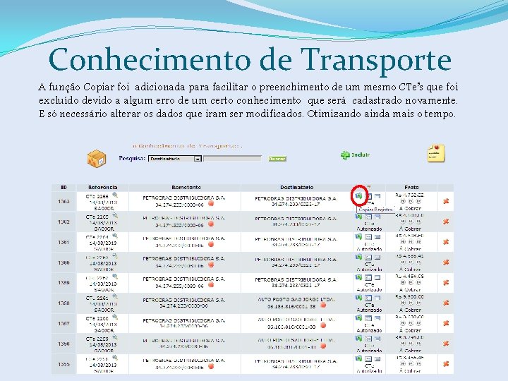 Conhecimento de Transporte A função Copiar foi adicionada para facilitar o preenchimento de um
